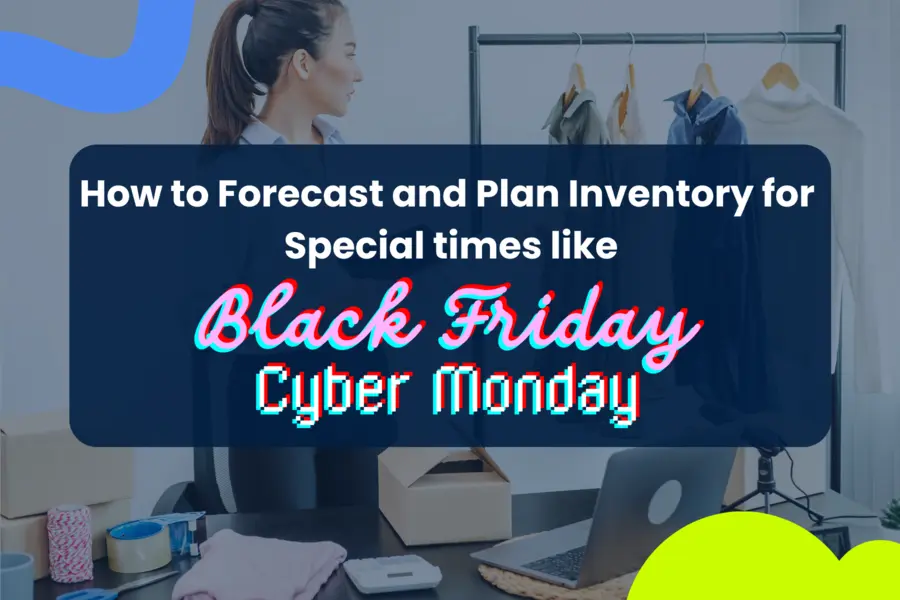 How to Forecast and Plan Inventory for Special Events like BFCM?