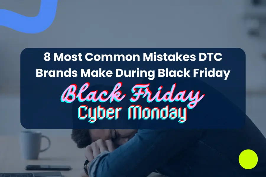 8 Most Common Mistakes DTC Brands Make During Black Friday (and How to Avoid Them)