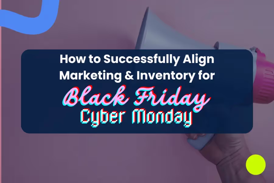 How to Successfully Align Marketing and Inventory for a Profitable BFCM