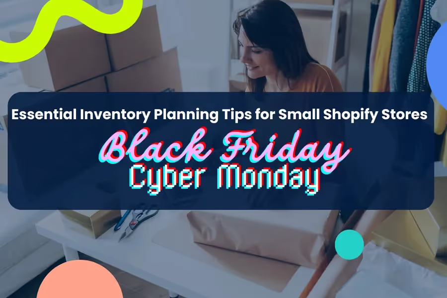 Essential BFCM Inventory Planning Tips for Small Shopify Stores 