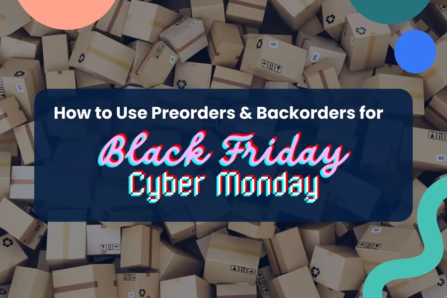How to Use Preorders & Backorders for BFCM?