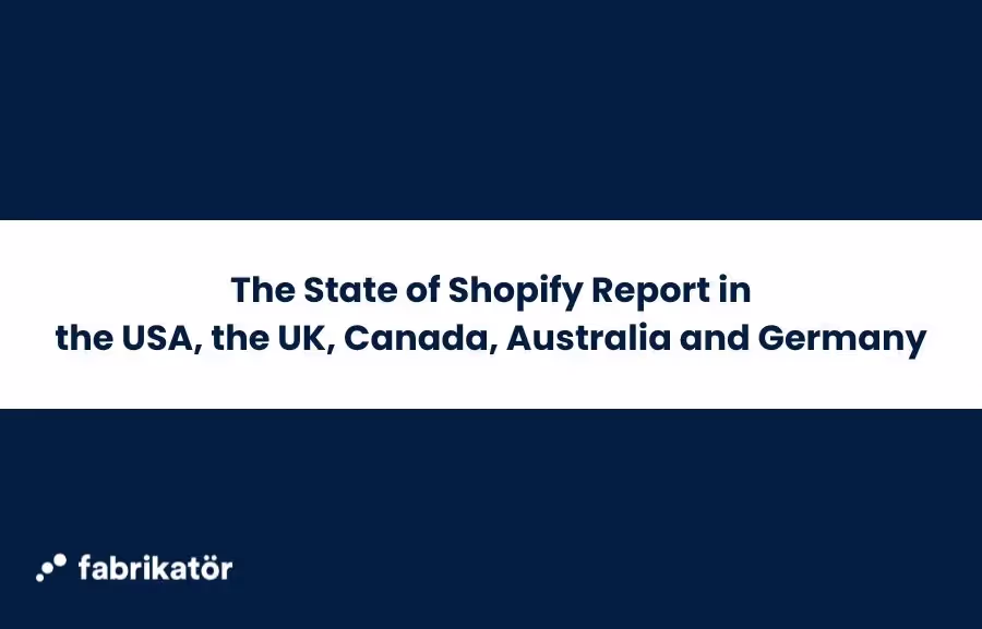 The State of Shopify Report in the USA, the UK, Canada, Australia and Germany