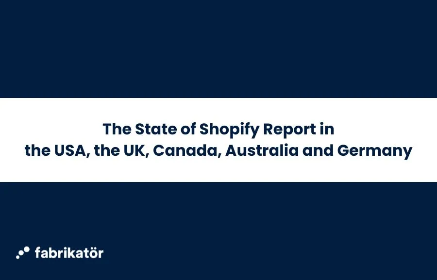 The State of Shopify Report in the USA, the UK, Canada, Australia and Germany